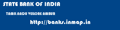 STATE BANK OF INDIA  TAMIL NADU VELLORE AMBUR   banks information 